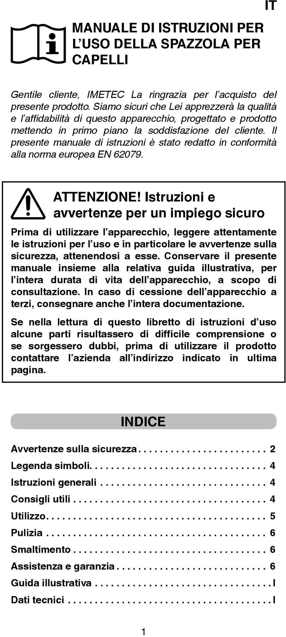 Il presente manuale di istruzioni è stato redatto in conformità alla norma europea EN 62079. ATTENZIONE!