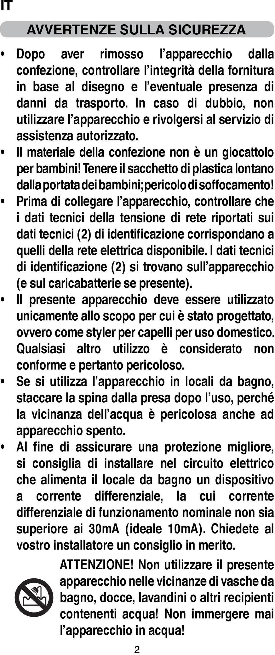 Tenere il sacchetto di plastica lontano dalla portata dei bambini; pericolo di soffocamento!