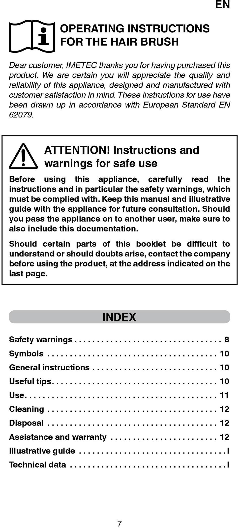 These instructions for use have been drawn up in accordance with European Standard EN 62079. ATTENTION!