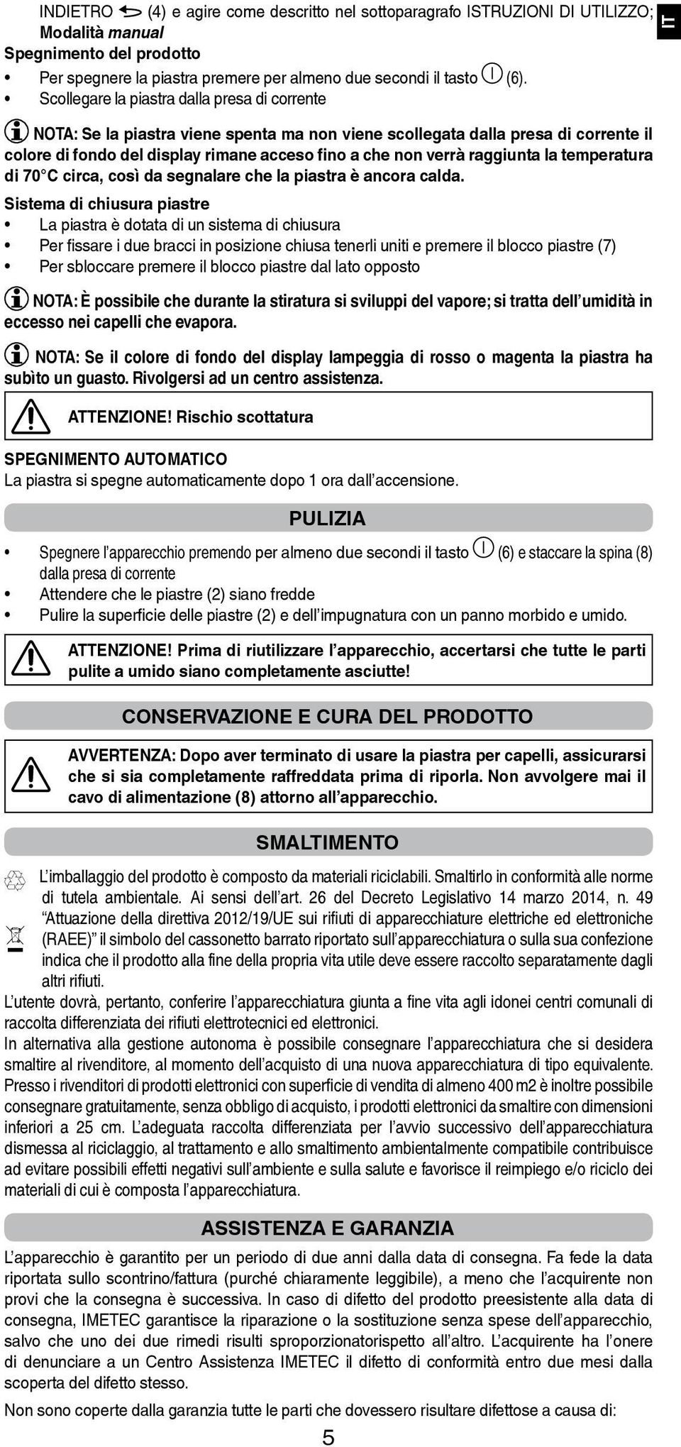 raggiunta la temperatura di 70 C circa, così da segnalare che la piastra è ancora calda.