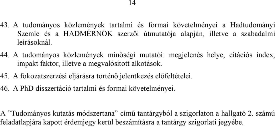 leírásoknál. 44. A tudományos közlemények minőségi mutatói: megjelenés helye, citációs index, impakt faktor, illetve a megvalósított alkotások.