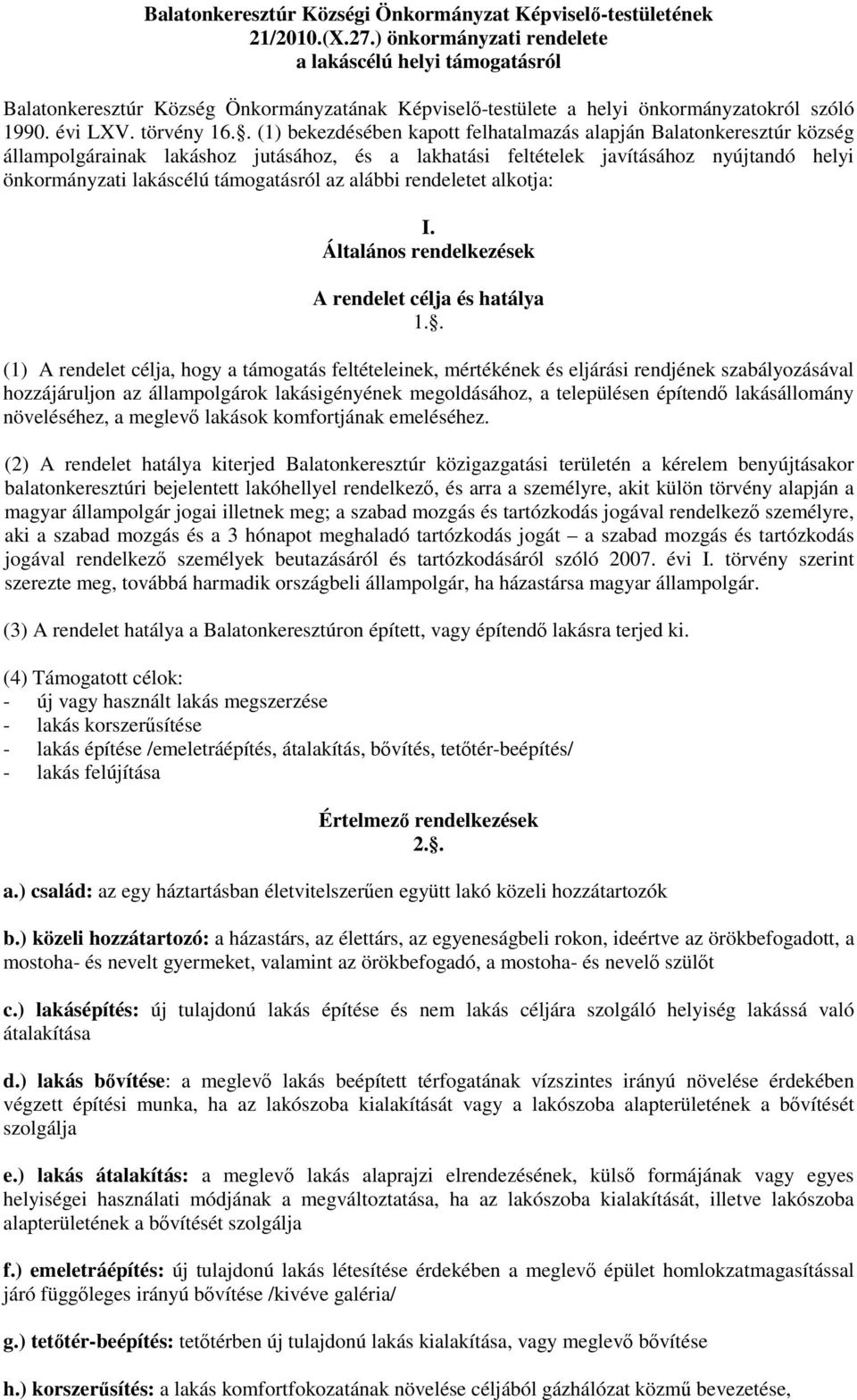 . (1) bekezdésében kapott felhatalmazás alapján Balatonkeresztúr község állampolgárainak lakáshoz jutásához, és a lakhatási feltételek javításához nyújtandó helyi önkormányzati lakáscélú támogatásról