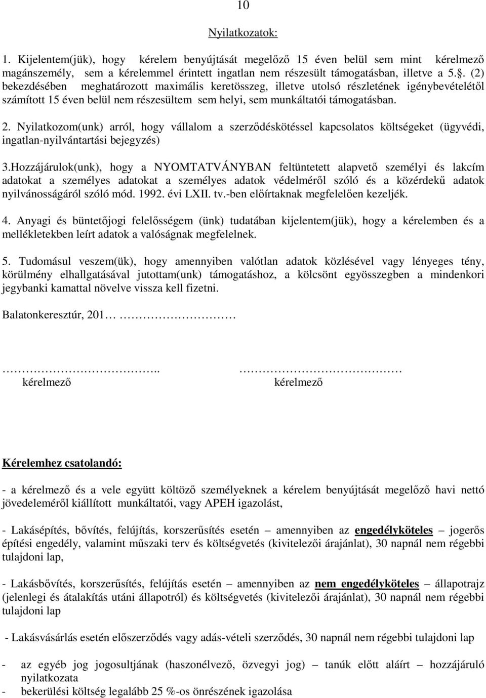 Nyilatkozom(unk) arról, hogy vállalom a szerzıdéskötéssel kapcsolatos költségeket (ügyvédi, ingatlan-nyilvántartási bejegyzés) 3.