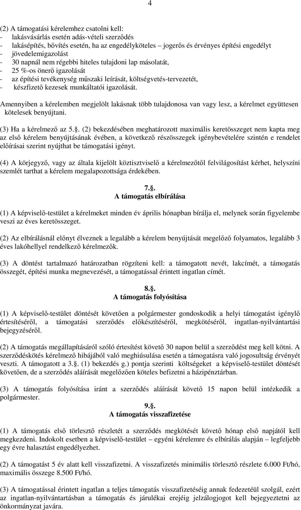 munkáltatói igazolását. Amennyiben a kérelemben megjelölt lakásnak több tulajdonosa van vagy lesz, a kérelmet együttesen kötelesek benyújtani. (3) Ha a kérelmezı az 5.