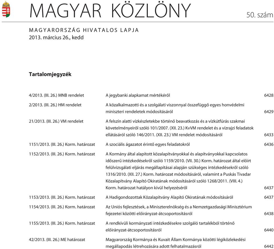 (III. 26.) VM rendelet A felszín alatti vízkészletekbe történõ beavatkozás és a vízkútfúrás szakmai követelményeirõl szóló 101/2007. (XII. 23.