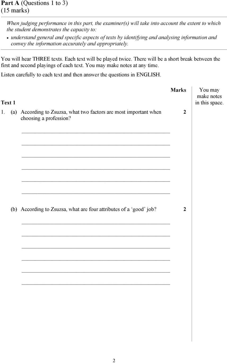 There will be a short break between the first and second playings of each text. You may make notes at any time. Listen carefully to each text and then answer the questions in ENGLISH. Text 1 1.