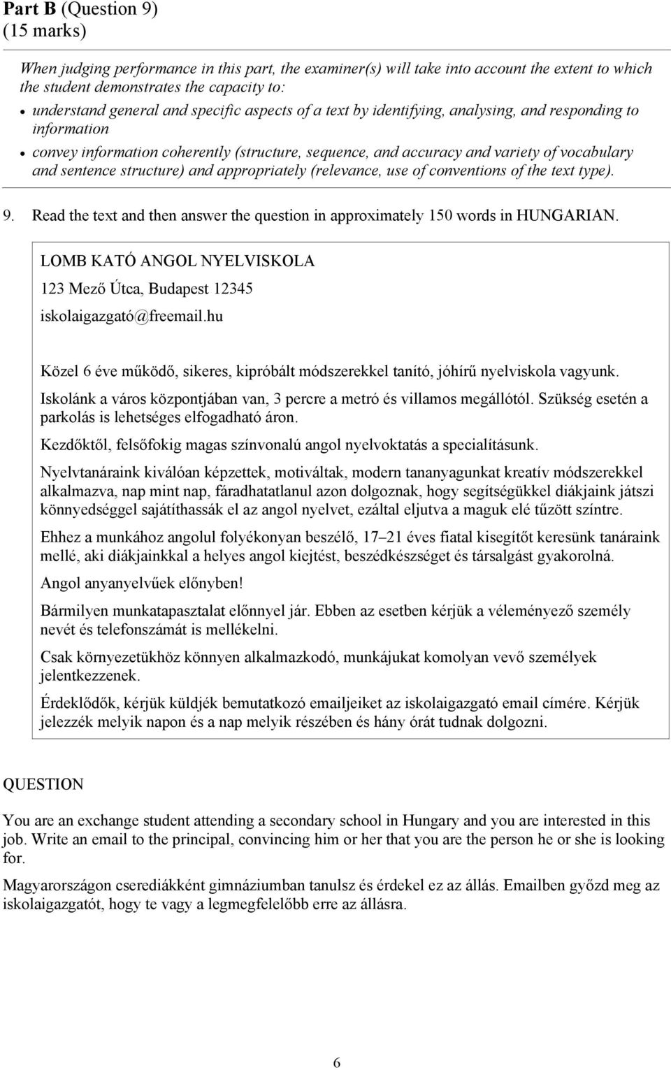 and appropriately (relevance, use of conventions of the text type). 9. Read the text and then answer the question in approximately 150 words in HUNGARIAN.