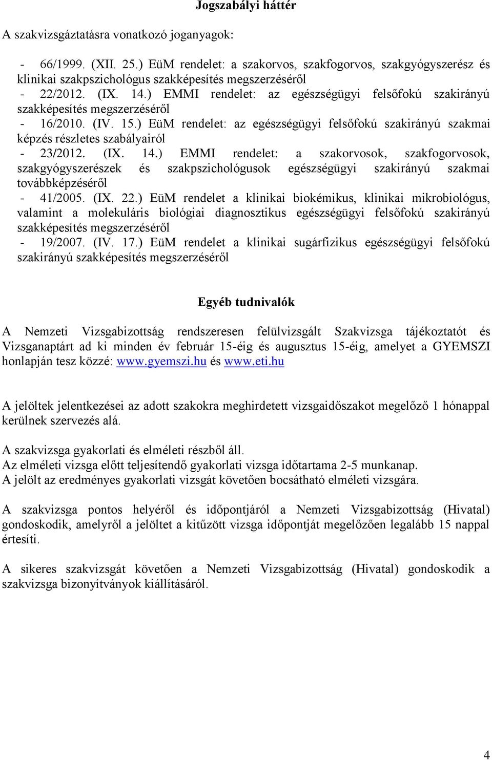 ) EMMI rendelet: az egészségügyi felsőfokú szakirányú szakképesítés megszerzéséről - 16/2010. (IV. 15.