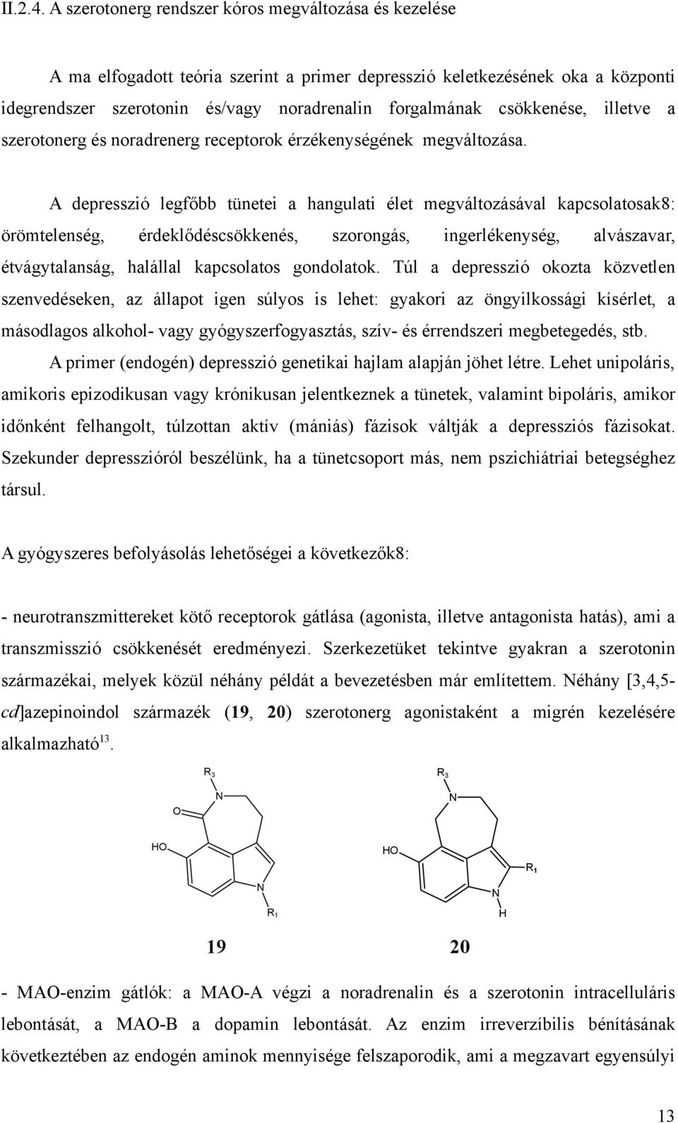 csökkenése, illetve a szerotonerg és noradrenerg receptorok érzékenységének megváltozása.