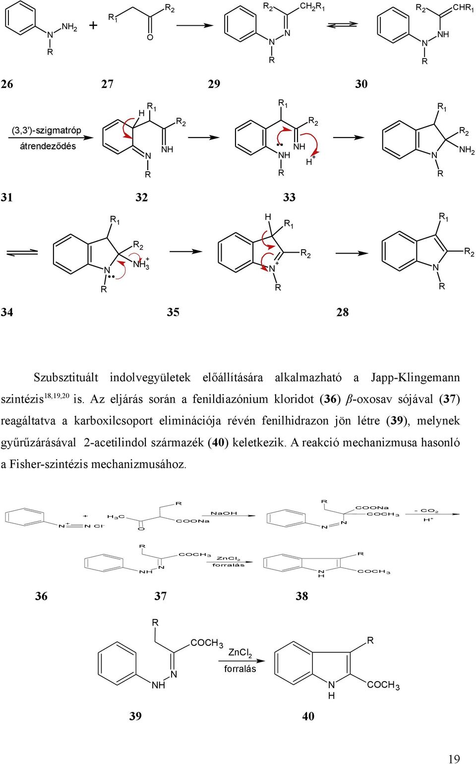 Az eljárás során a fenildiazónium kloridot (36) β-oxosav sójával (37) reagáltatva a karboxilcsoport eliminációja révén fenilhidrazon jön létre (39), melynek