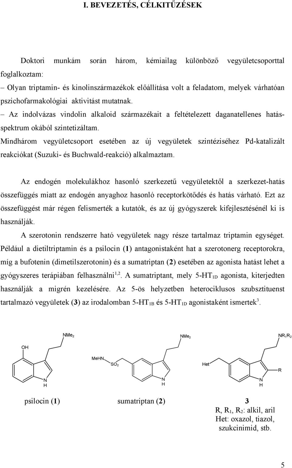 Mindhárom vegyületcsoport esetében az új vegyületek szintéziséhez Pd-katalizált reakciókat (Suzuki- és Buchwald-reakció) alkalmaztam.