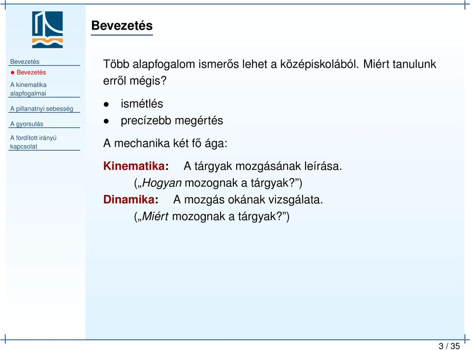 ismétlés precízebb megértés A mechanika két fő ága: Kinematika: A