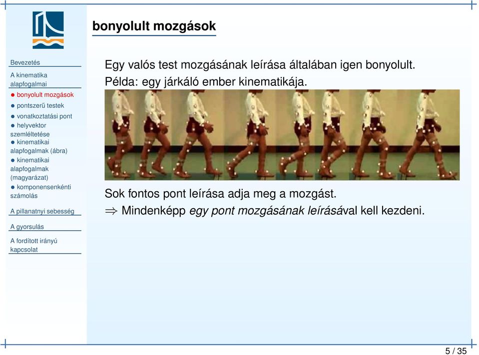 valós test mozgásának leírása általában igen bonyolult. Példa: egy járkáló ember kinematikája.