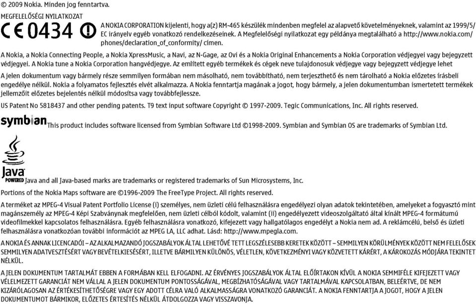 A Megfelelőségi nyilatkozat egy példánya megtalálható a http://www.nokia.com/ phones/declaration_of_conformity/ címen.