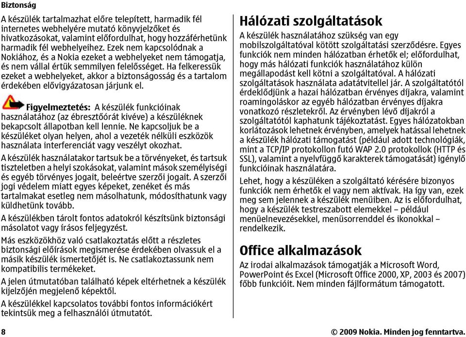 Ha felkeressük ezeket a webhelyeket, akkor a biztonságosság és a tartalom érdekében elővigyázatosan járjunk el.