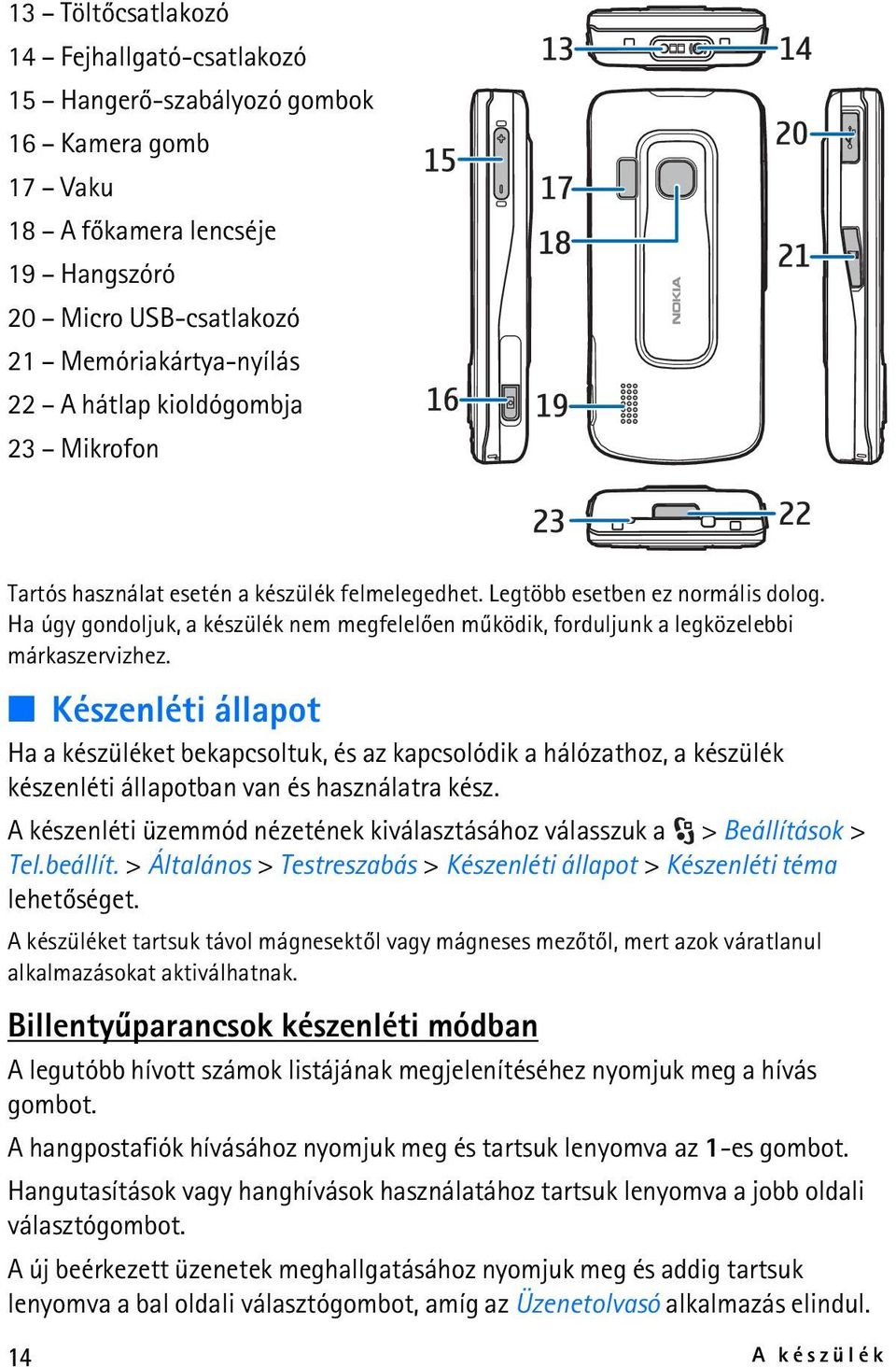 Ha úgy gondoljuk, a készülék nem megfelelõen mûködik, forduljunk a legközelebbi márkaszervizhez.