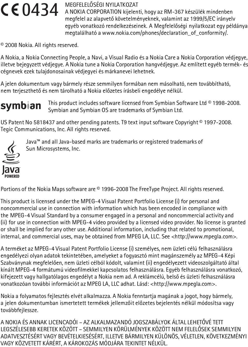 A Nokia, a Nokia Connecting People, a Navi, a Visual Radio és a Nokia Care a Nokia Corporation védjegye, illetve bejegyzett védjegye. A Nokia tune a Nokia Corporation hangvédjegye.