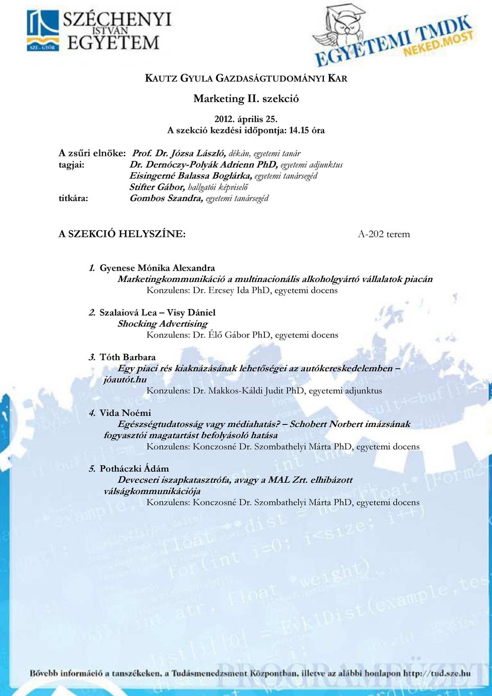 Gyenese Mónika Alexandra Marketingkommunikáció a multinacionális alkoholgyártó vállalatok piacán Konzulens: Dr. Ercsey Ida PhD, egyetemi docens 2.