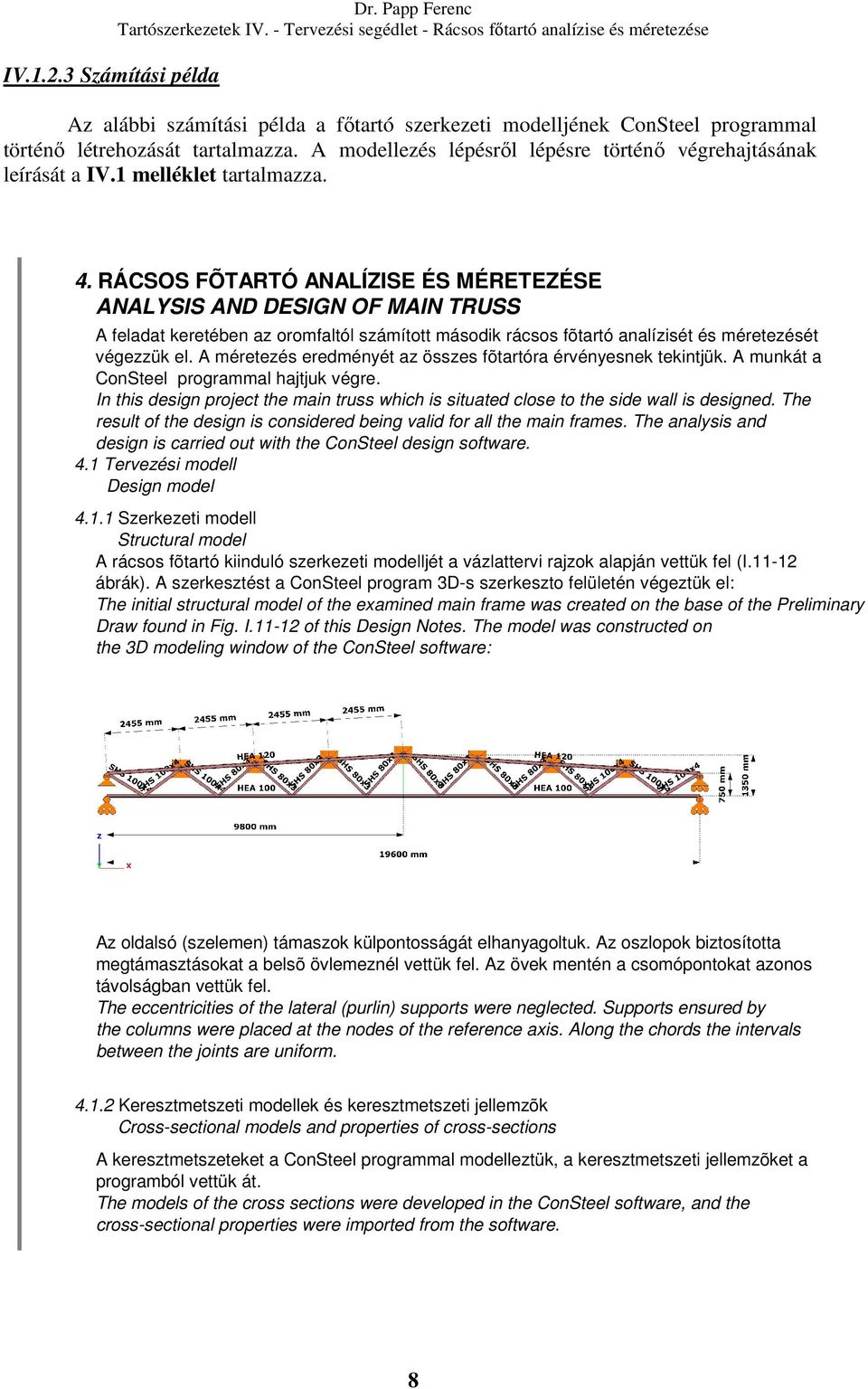 RÁCSOS FÕTARTÓ ANALÍZISE ÉS MÉRETEZÉSE ANALYSIS AND DESIGN OF MAIN TRUSS A feladat keretében az oromfaltól számított második rácsos fõtartó analízisét és méretezését végezzük el.