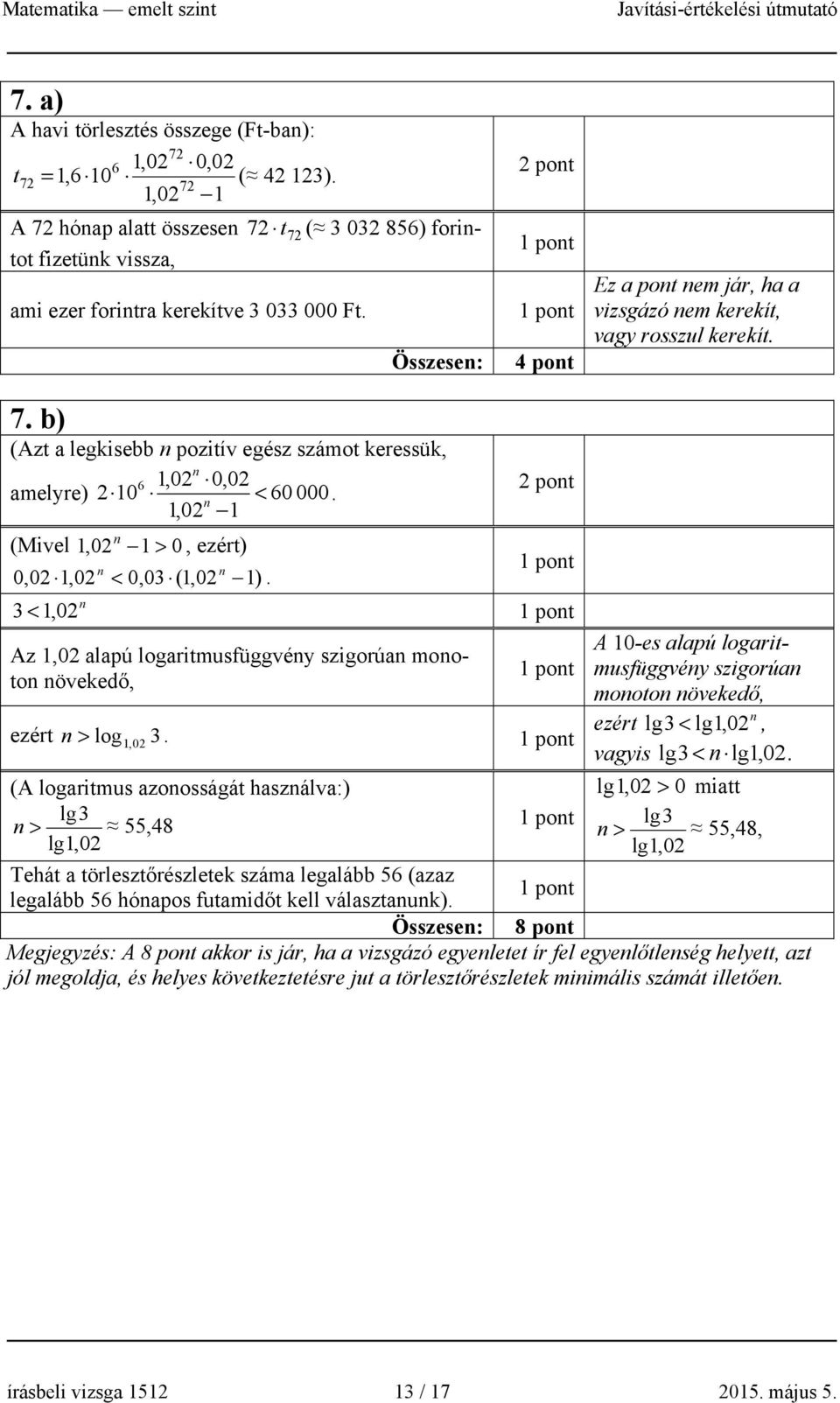 ,0 (Mivel,0 > 0, ezért) 0,0,0 < 0,0 (,0 ). pot <,0 Az,0 alapú logaritmusfüggvéy szigorúa mooto övekedő, ezért > log, 0.