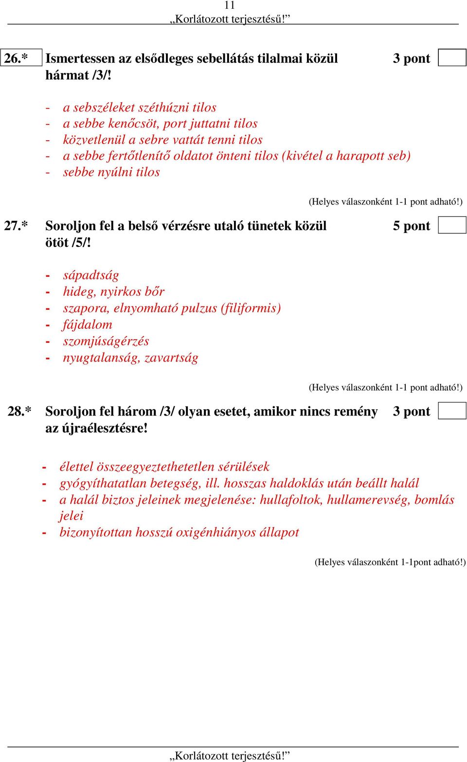 tilos 27.* Soroljon fel a belső vérzésre utaló tünetek közül 5 pont ötöt /5/!