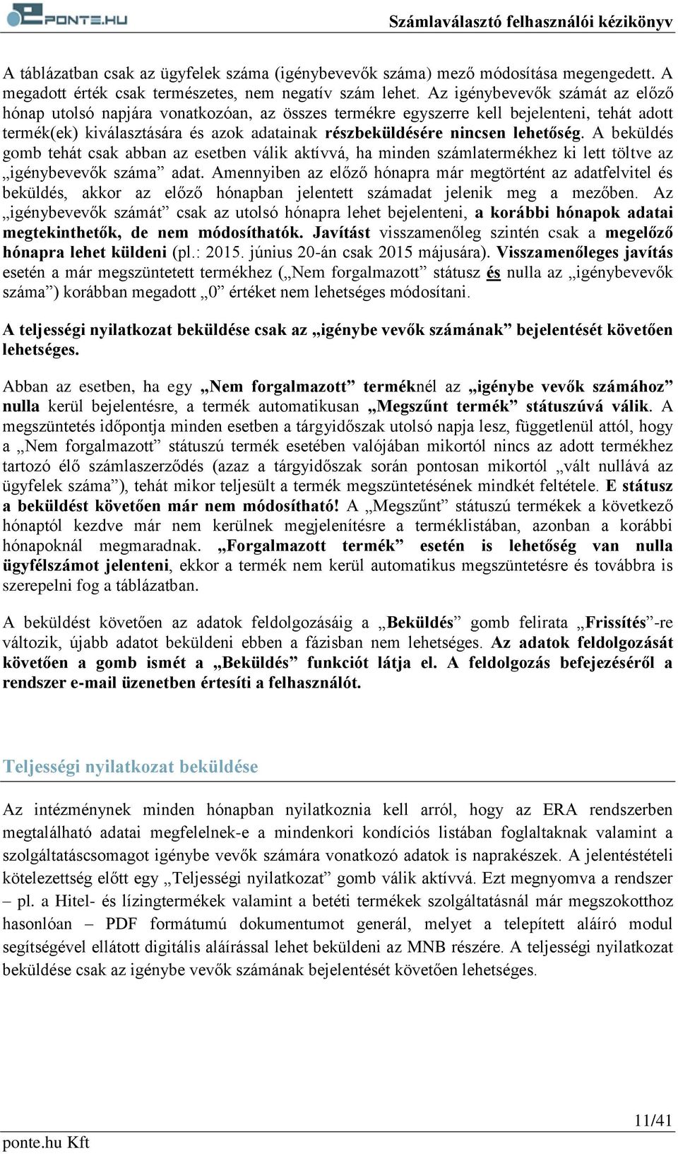 lehetőség. A beküldés gomb tehát csak abban az esetben válik aktívvá, ha minden számlatermékhez ki lett töltve az igénybevevők száma adat.