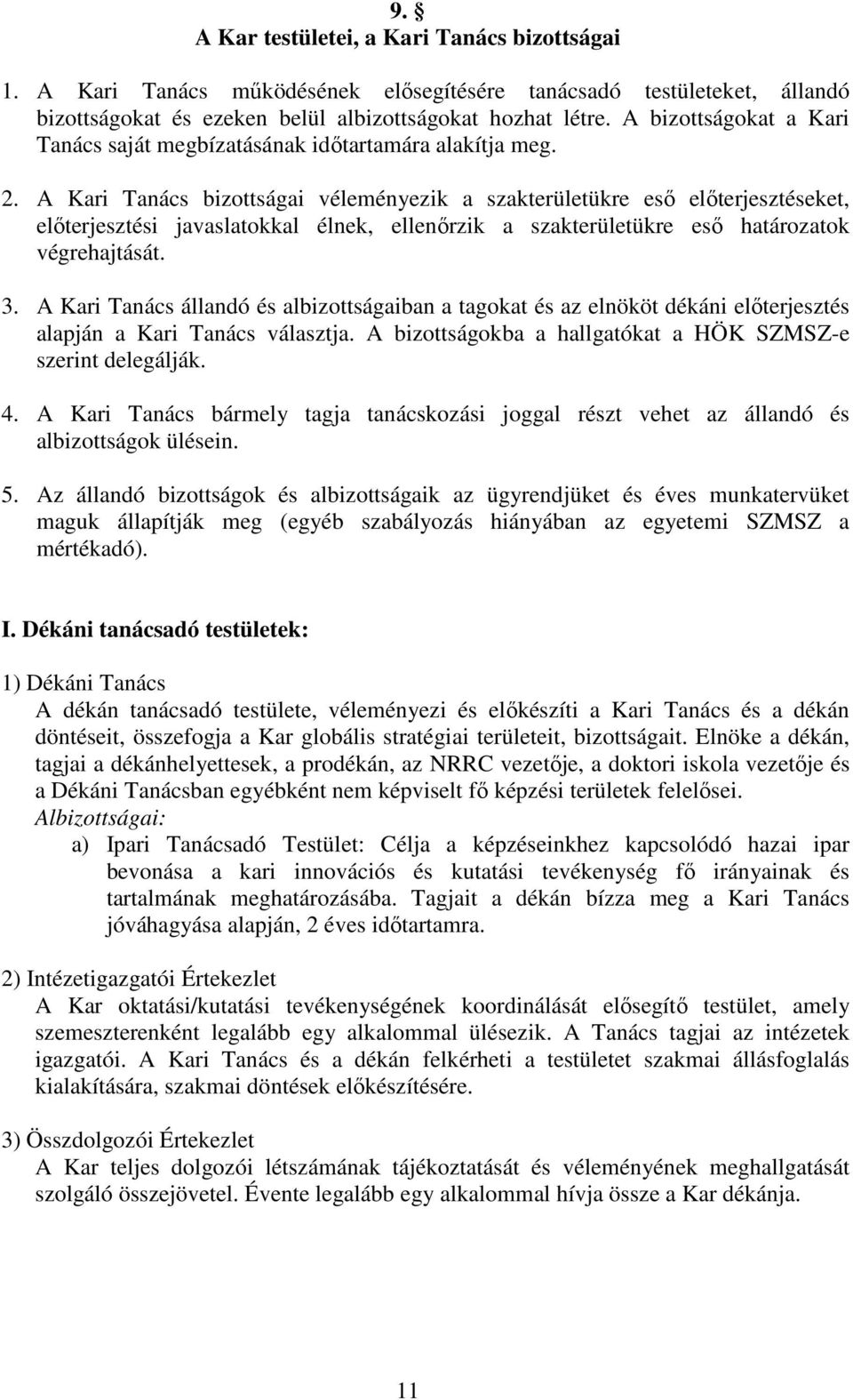 A Kari Tanács bizottságai véleményezik a szakterületükre eső előterjesztéseket, előterjesztési javaslatokkal élnek, ellenőrzik a szakterületükre eső határozatok végrehajtását. 3.