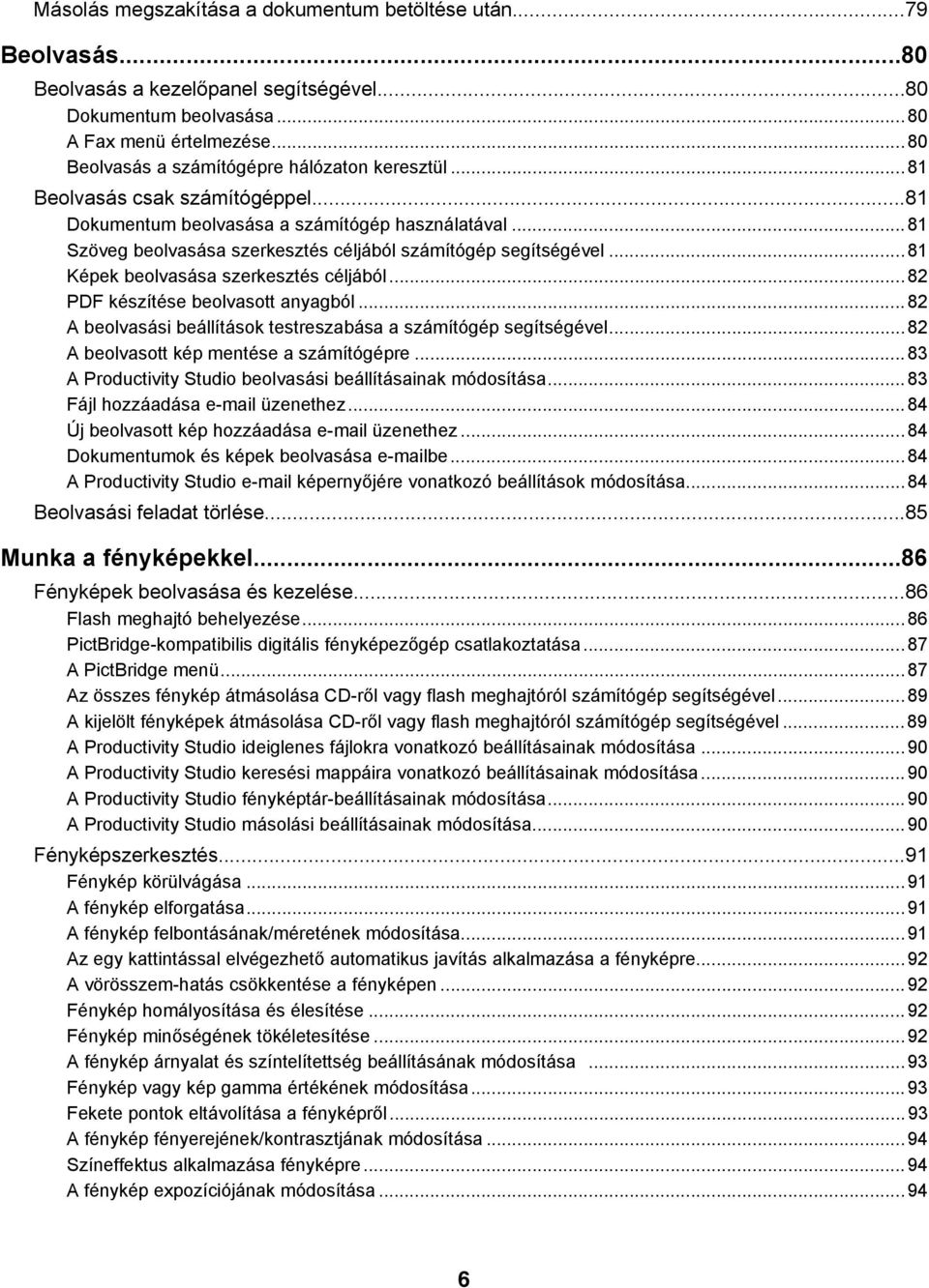 ..81 Szöveg beolvasása szerkesztés céljából számítógép segítségével...81 Képek beolvasása szerkesztés céljából...82 PDF készítése beolvasott anyagból.