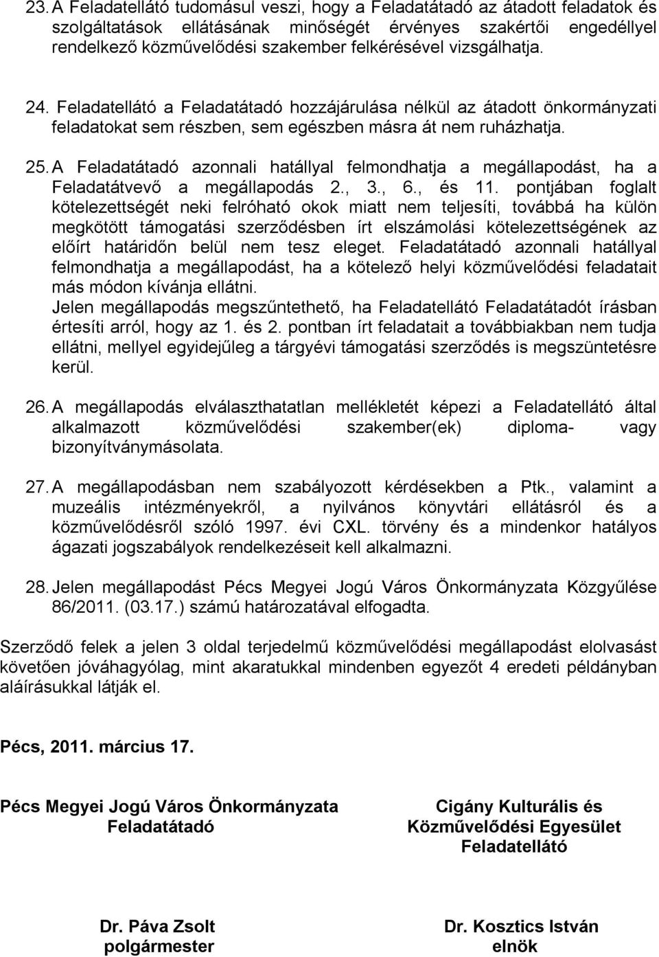 A Feladatátadó azonnali hatállyal felmondhatja a megállapodást, ha a Feladatátvevő a megállapodás 2., 3., 6., és 11.