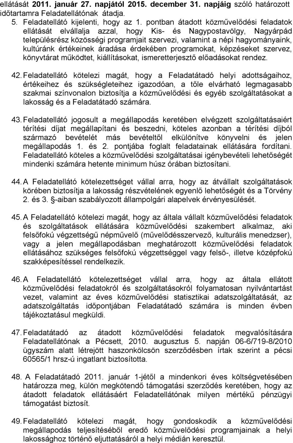 értékeinek áradása érdekében programokat, képzéseket szervez, könyvtárat működtet, kiállításokat, ismeretterjesztő előadásokat rendez. 42.