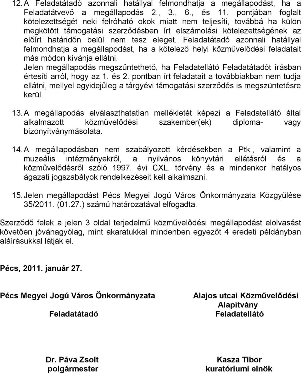 eleget. Feladatátadó azonnali hatállyal felmondhatja a megállapodást, ha a kötelező helyi közművelődési feladatait más módon kívánja ellátni.