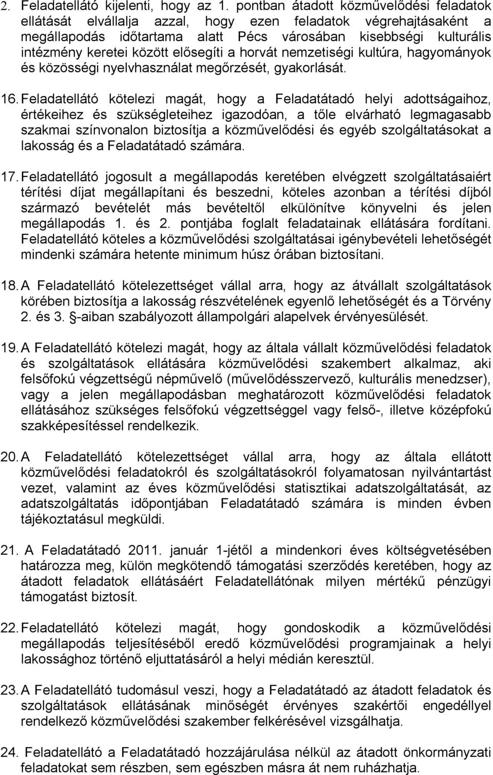 elősegíti a horvát nemzetiségi kultúra, hagyományok és közösségi nyelvhasználat megőrzését, gyakorlását. 16.