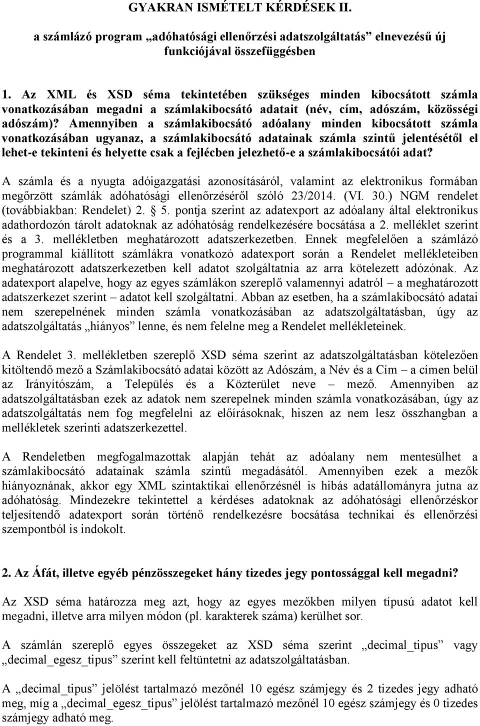 Amennyiben a számlakibocsátó adóalany minden kibocsátott számla vonatkozásában ugyanaz, a számlakibocsátó adatainak számla szintű jelentésétől el lehet-e tekinteni és helyette csak a fejlécben