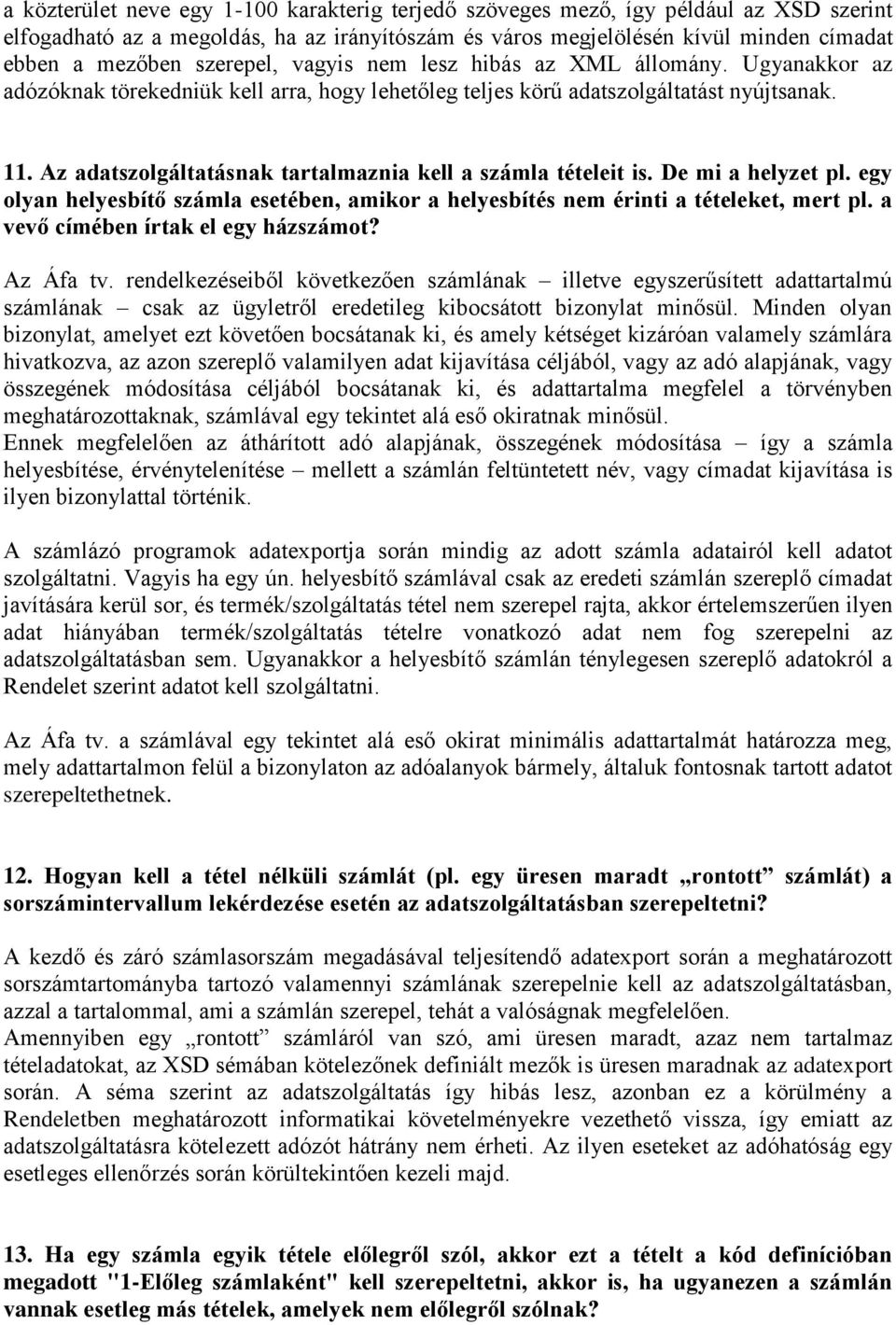 Az adatszolgáltatásnak tartalmaznia kell a számla tételeit is. De mi a helyzet pl. egy olyan helyesbítő számla esetében, amikor a helyesbítés nem érinti a tételeket, mert pl.