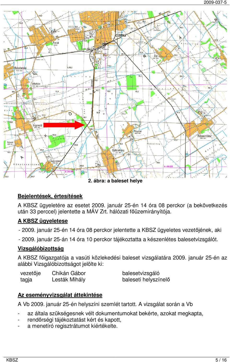 Vizsgálóbizottság A KBSZ főigazgatója a vasúti közlekedési baleset vizsgálatára 2009.