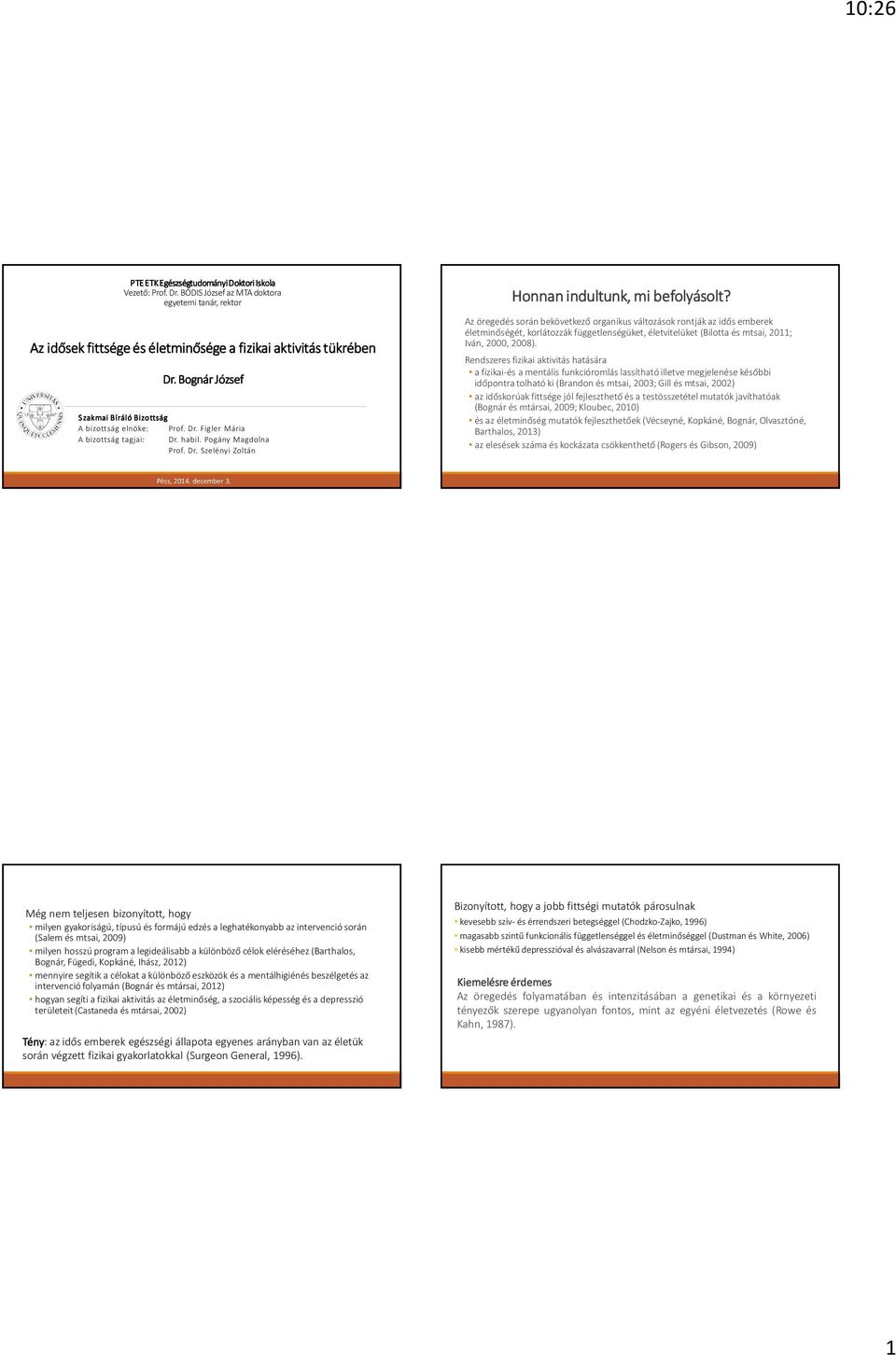 Az öregedés során bekövetkező organikus változások rontják az idős emberek életminőségét, korlátozzák függetlenségüket, életvitelüket (Bilotta és mtsai, 2011; Iván, 2000, 2008).