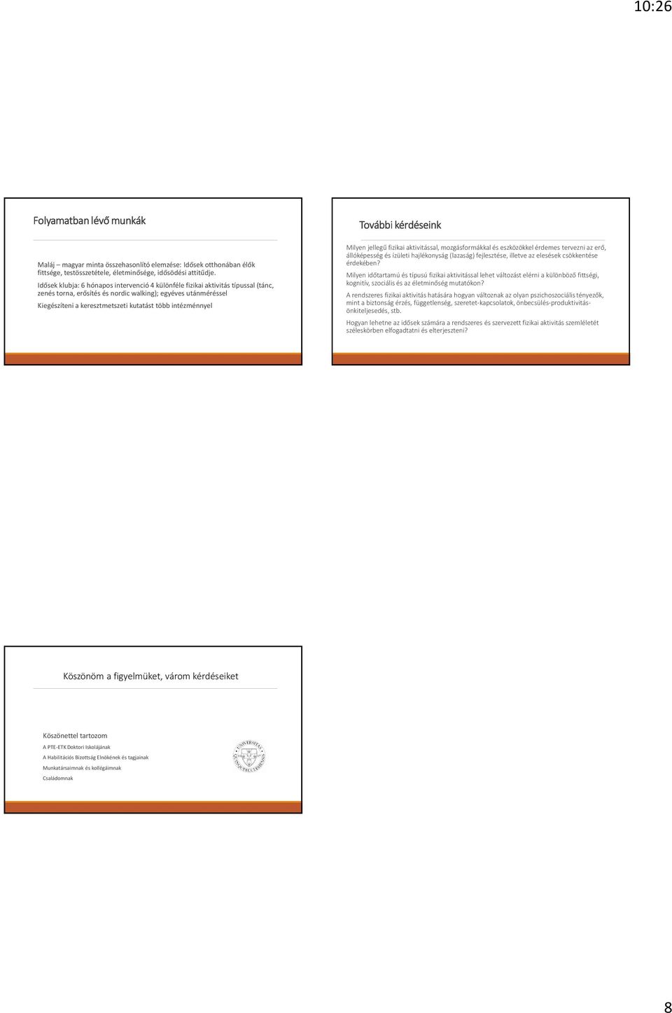 intézménnyel További kérdéseink Milyen jellegű fizikai aktivitással, mozgásformákkal és eszközökkel érdemes tervezni az erő, állóképesség és ízületi hajlékonyság (lazaság) fejlesztése, illetve az