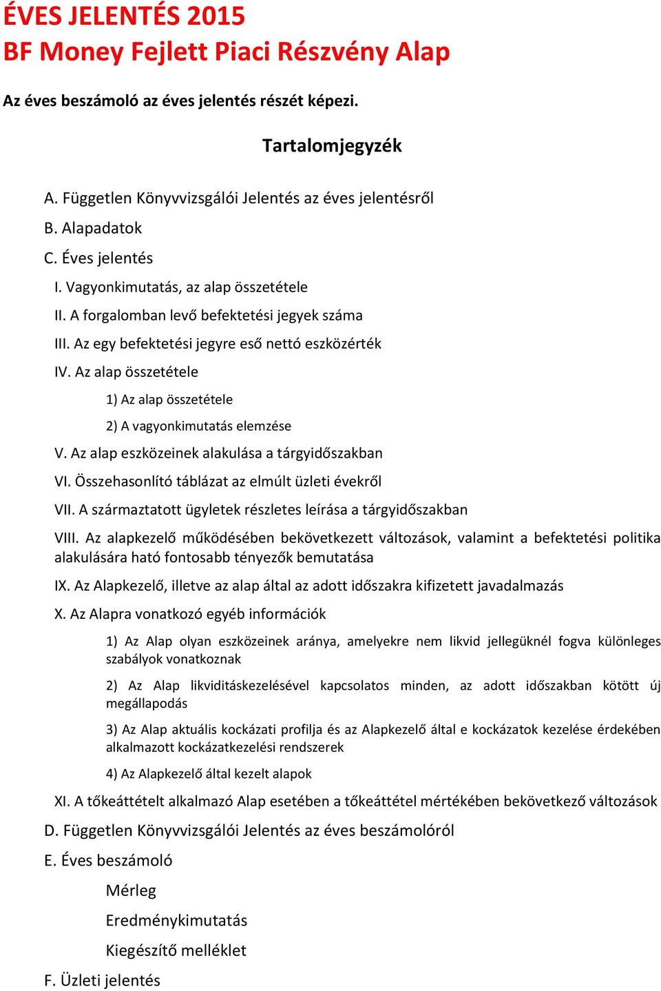 Az alap összetétele 1) Az alap összetétele 2) A vagyonkimutatás elemzése V. Az alap eszközeinek alakulása a tárgyidőszakban VI. Összehasonlító táblázat az elmúlt üzleti évekről VII.