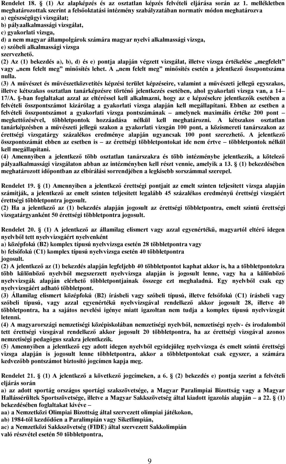 magyar állampolgárok számára magyar nyelvi alkalmassági vizsga, e) szóbeli alkalmassági vizsga szervezhető.