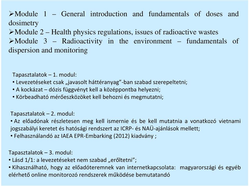 modul: Levezetéseket csak javasolt háttéranyag -ban szabad szerepeltetni; A kockázat dózis függvényt kell a középpontba helyezni; Körbeadható mérőeszközöket kell behozni és megmutatni; Tapasztalatok