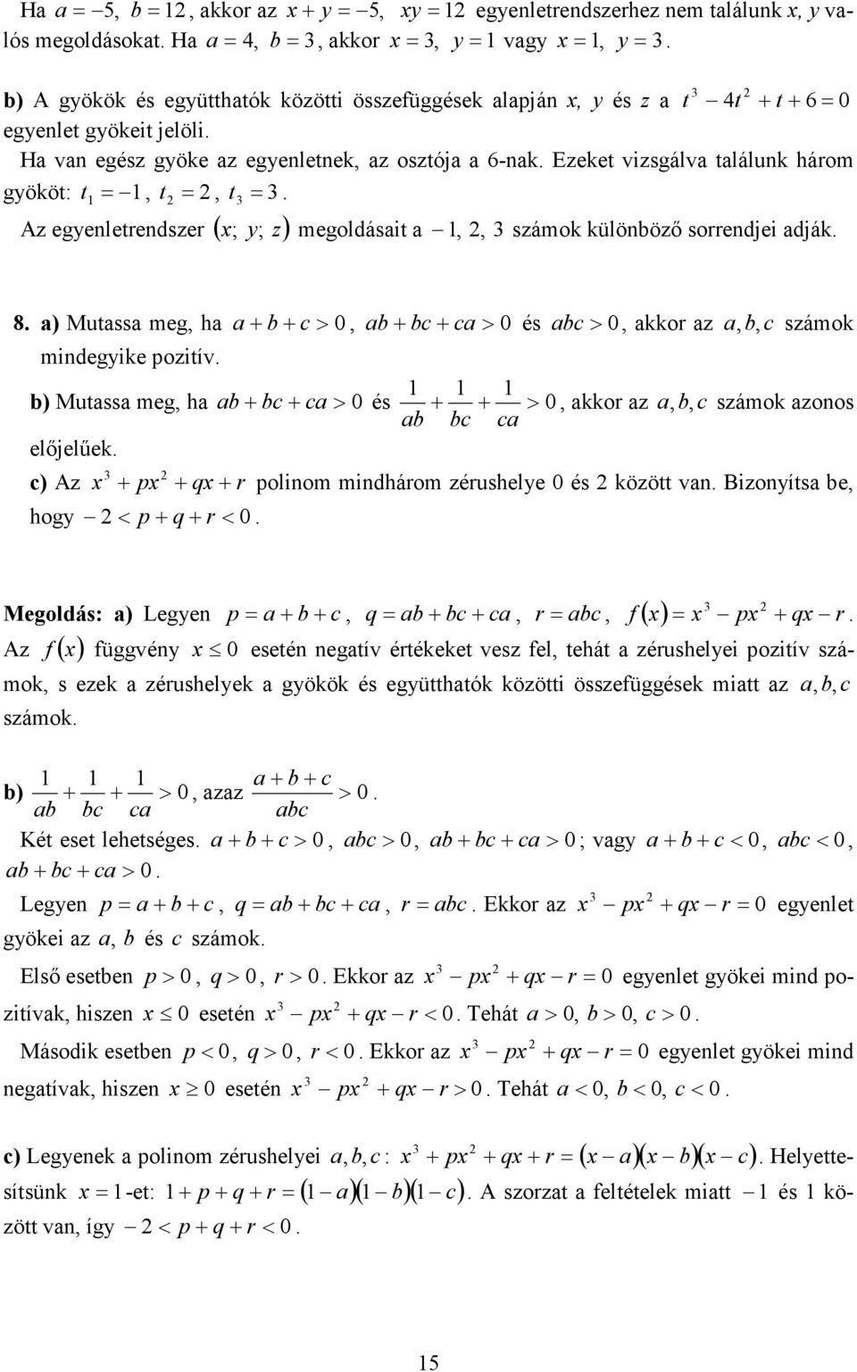 ) Mutss meg h b c> b bc c> és bc > kkor z b c számok mindegike pozitív. b) Mutss meg h b bc c> és > kkor z b c számok zonos b bc c előjelűek. c) Az p q r polinom mindhárom zérushele és között vn.