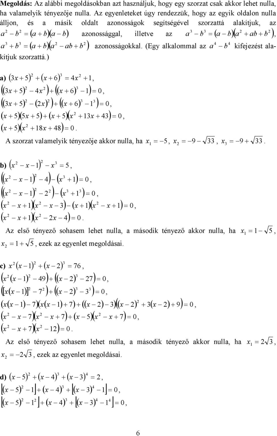 (Eg lklomml z b kifejezést lkítjuk szorzttá.) ) ( ) ( ) ( ) ) ( ) ( ) ( ) ( ) ( ) ( ) ) ( )( ) ( )( ) ( )( 8 8). A szorzt vlmelik ténezője kkor null h 9 9.