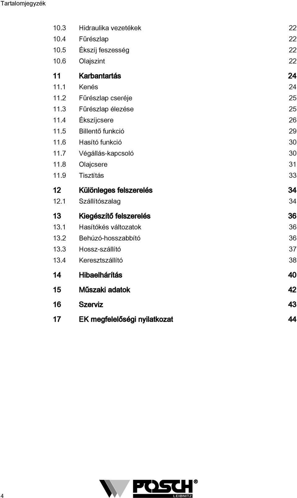 8 Olajcsere 3.9 Tisztítás 33 Különleges felszerelés 34. Szállítószalag 34 3 Kiegészítő felszerelés 36 3. Hasítókés változatok 36 3.