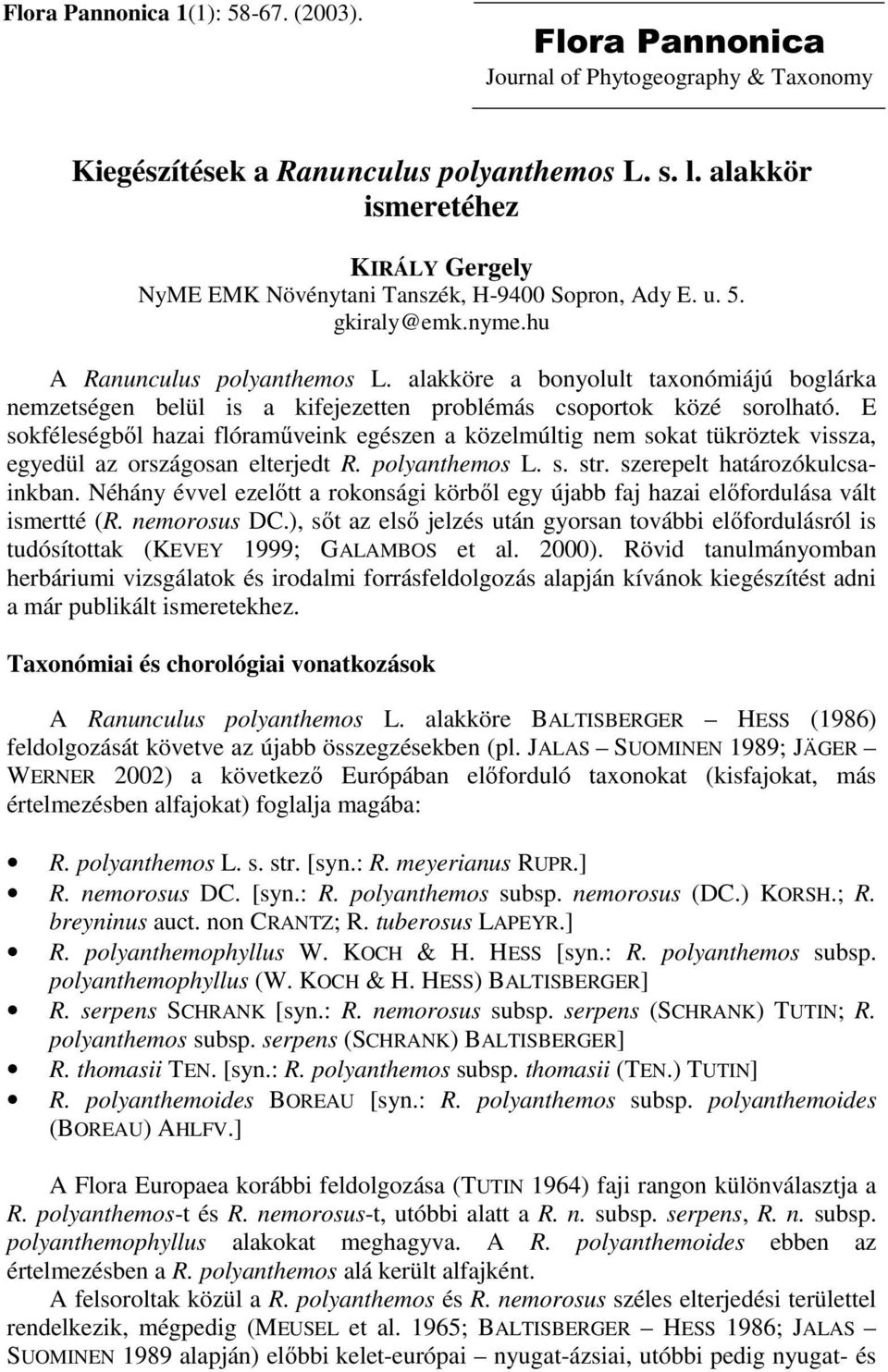 alakköre a bonyolult taxonómiájú boglárka nemzetségen belül is a kifejezetten problémás csoportok közé sorolható.