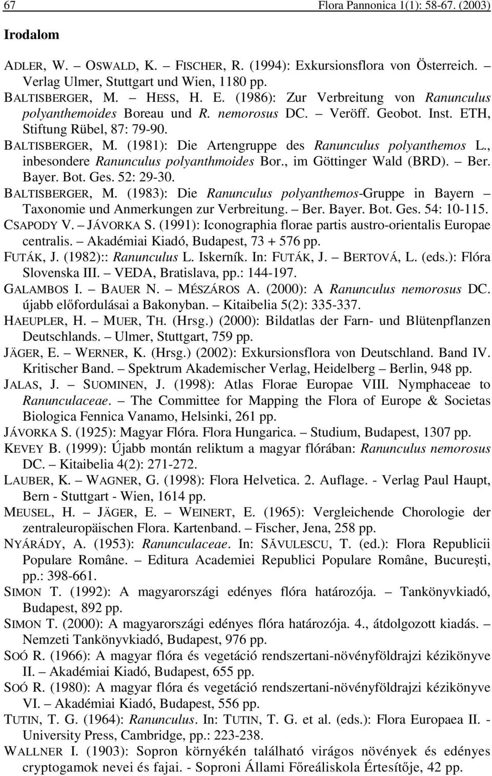 , im Göttinger Wald (BRD). Ber. Bayer. Bot. Ges. 52: 29-30. BALTISBERGER, M. (1983): Die Ranunculus polyanthemos-gruppe in Bayern Taxonomie und Anmerkungen zur Verbreitung. Ber. Bayer. Bot. Ges. 54: 10-115.