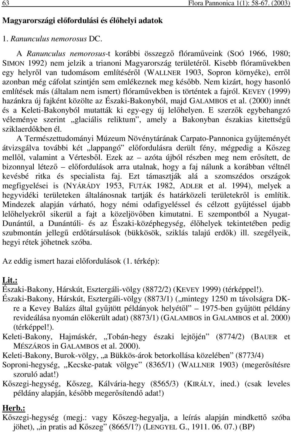 Kisebb flóramővekben egy helyrıl van tudomásom említésérıl (WALLNER 1903, Sopron környéke), errıl azonban még cáfolat szintjén sem emlékeznek meg késıbb.