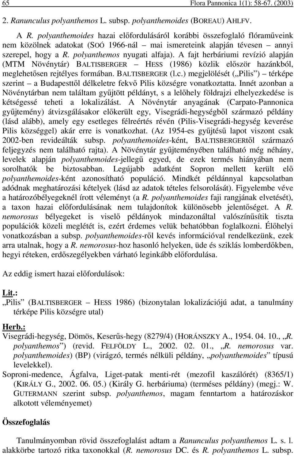 A fajt herbáriumi revízió alapján (MTM Növénytár) BALTISBERGER HESS (1986) közlik elıször hazánkból, meglehetısen rejtélyes formában. BALTISBERGER (l.c.