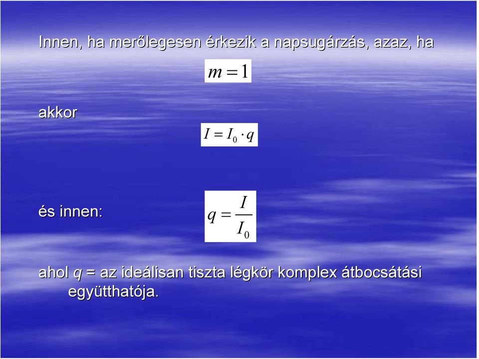 q és innen: q = I I 0 ahol q = az