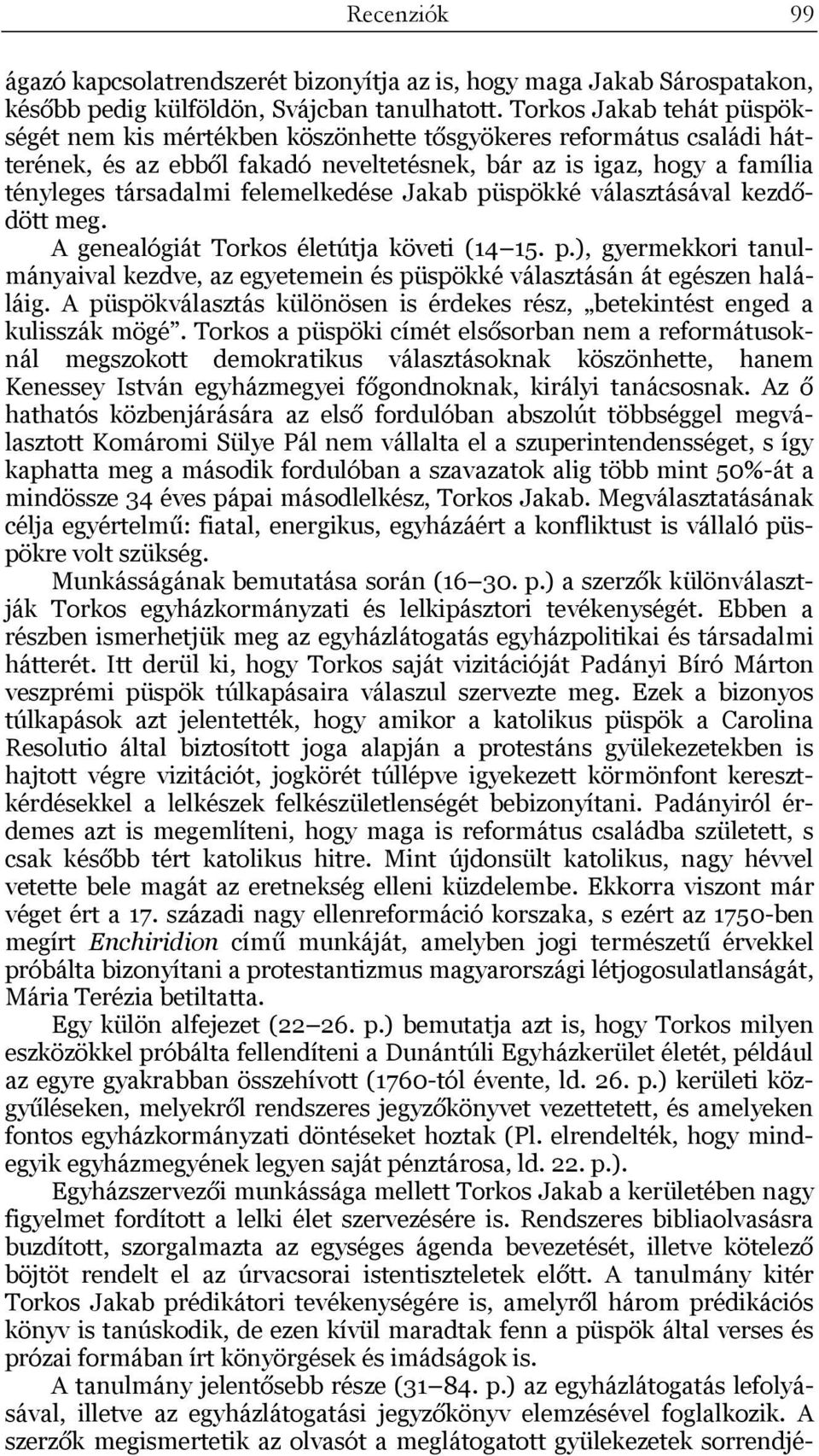 felemelkedése Jakab püspökké választásával kezdődött meg. A genealógiát Torkos életútja követi (14 15. p.), gyermekkori tanulmányaival kezdve, az egyetemein és püspökké választásán át egészen haláláig.