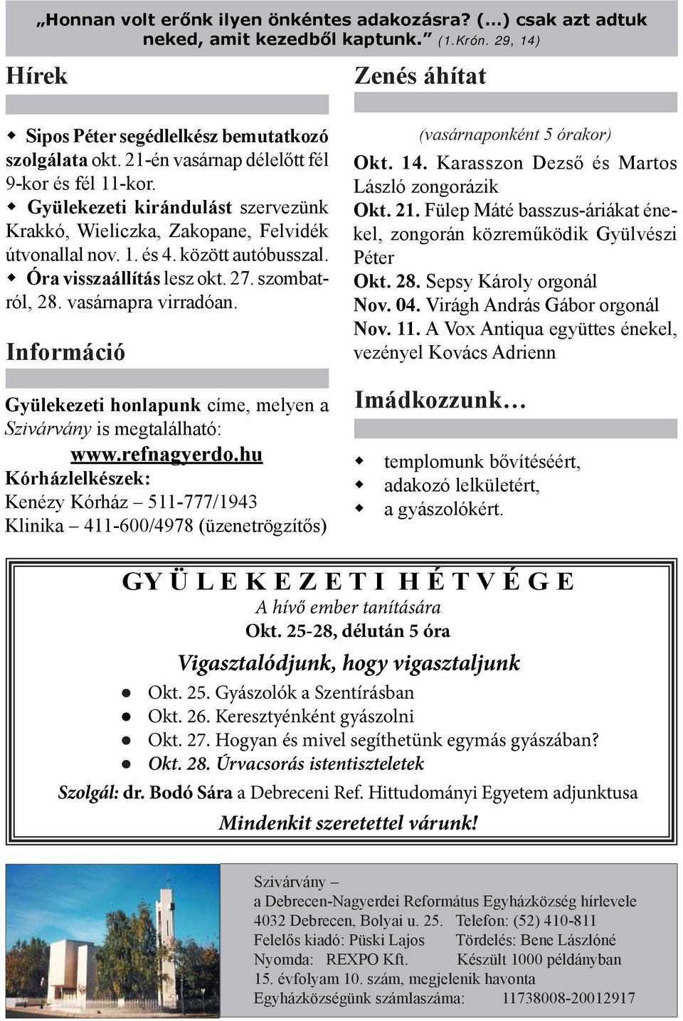 szombatról, 28. vasárnapra virradóan. Információ Gyülekezeti honlapunk címe, melyen a Szivárvány is megtalálható: www.refnagyerdo.